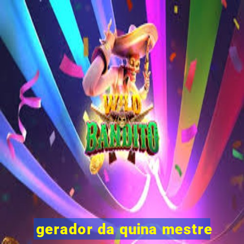 gerador da quina mestre